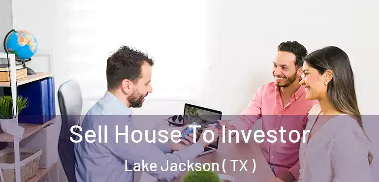  Sell House To Investor Lake Jackson ( TX )