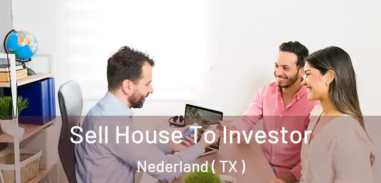  Sell House To Investor Nederland ( TX )