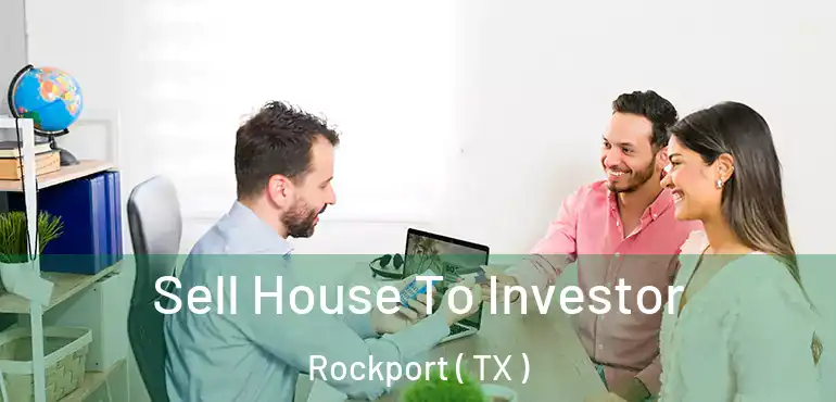  Sell House To Investor Rockport ( TX )
