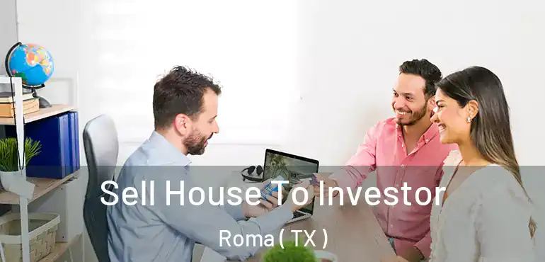  Sell House To Investor Roma ( TX )