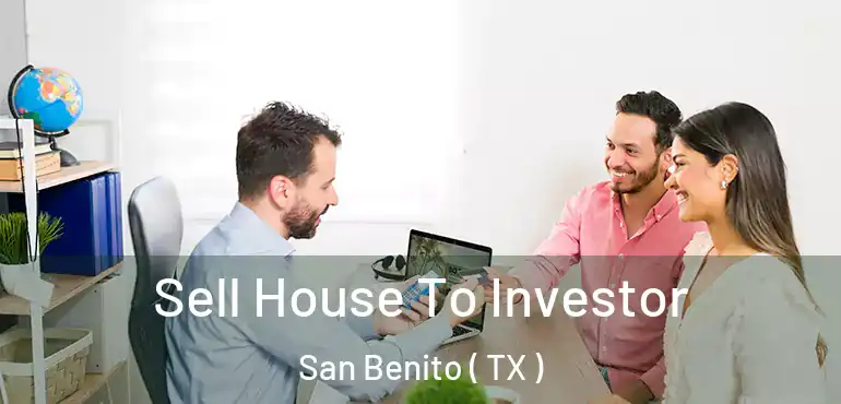  Sell House To Investor San Benito ( TX )