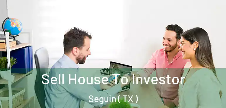  Sell House To Investor Seguin ( TX )