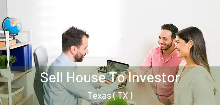  Sell House To Investor Texas ( TX )