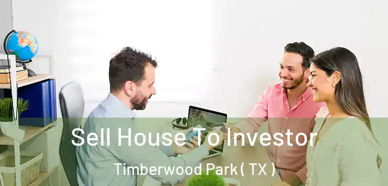  Sell House To Investor Timberwood Park ( TX )