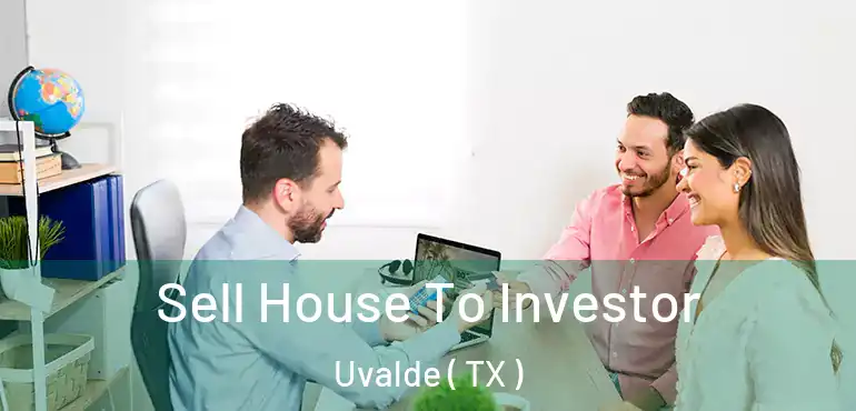  Sell House To Investor Uvalde ( TX )