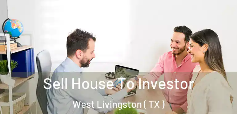  Sell House To Investor West Livingston ( TX )