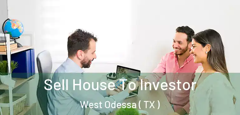  Sell House To Investor West Odessa ( TX )