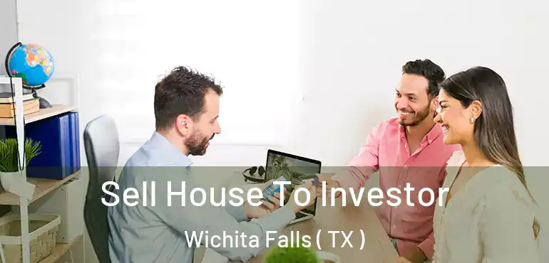  Sell House To Investor Wichita Falls ( TX )