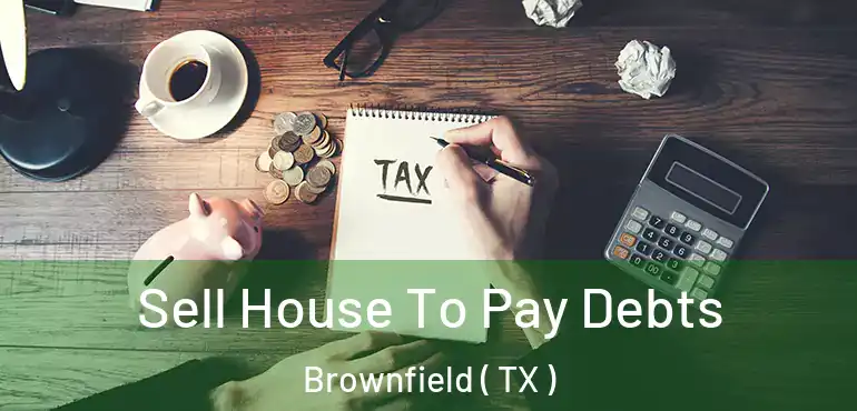  Sell House To Pay Debts Brownfield ( TX )