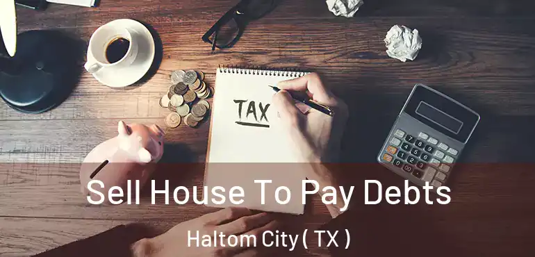  Sell House To Pay Debts Haltom City ( TX )