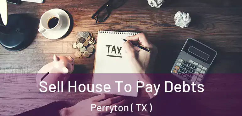  Sell House To Pay Debts Perryton ( TX )
