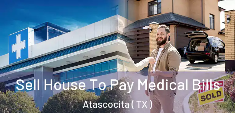  Sell House To Pay Medical Bills Atascocita ( TX )