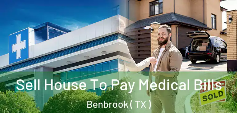  Sell House To Pay Medical Bills Benbrook ( TX )
