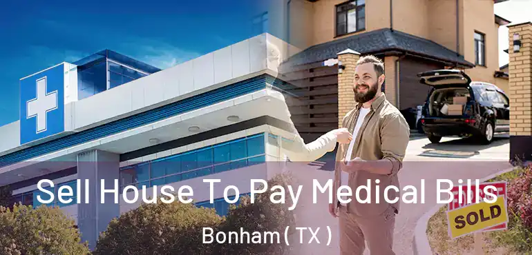  Sell House To Pay Medical Bills Bonham ( TX )