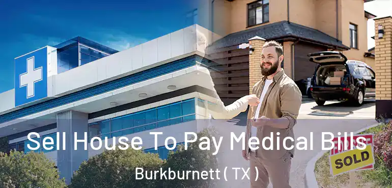  Sell House To Pay Medical Bills Burkburnett ( TX )