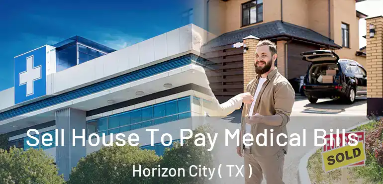  Sell House To Pay Medical Bills Horizon City ( TX )