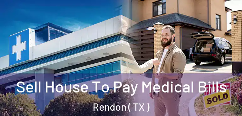  Sell House To Pay Medical Bills Rendon ( TX )