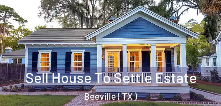  Sell House To Settle Estate Beeville ( TX )