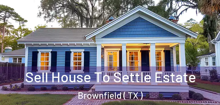  Sell House To Settle Estate Brownfield ( TX )