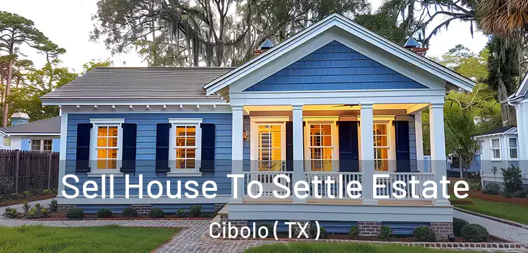  Sell House To Settle Estate Cibolo ( TX )
