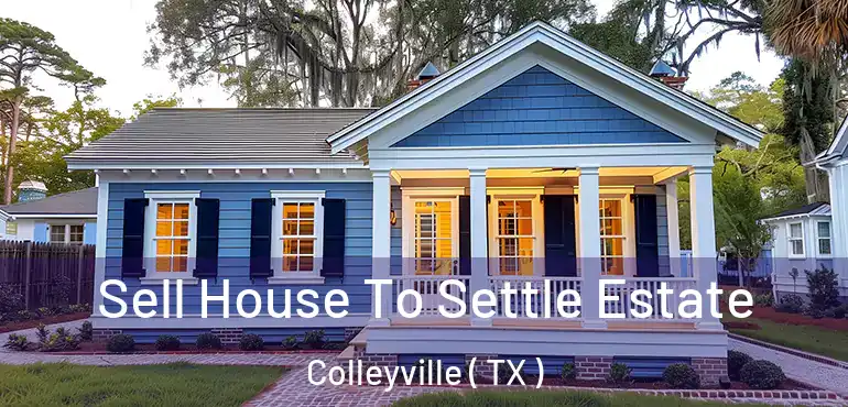  Sell House To Settle Estate Colleyville ( TX )
