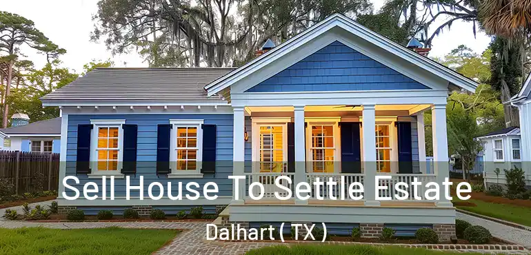  Sell House To Settle Estate Dalhart ( TX )