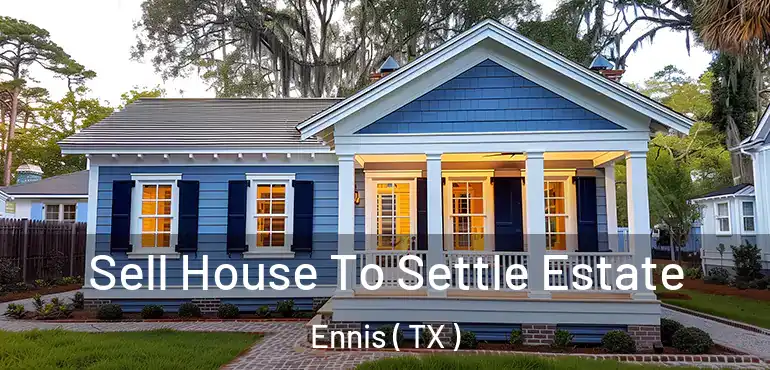  Sell House To Settle Estate Ennis ( TX )