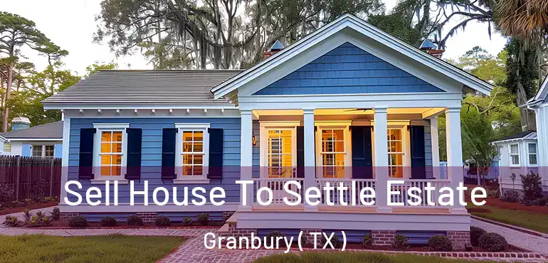  Sell House To Settle Estate Granbury ( TX )