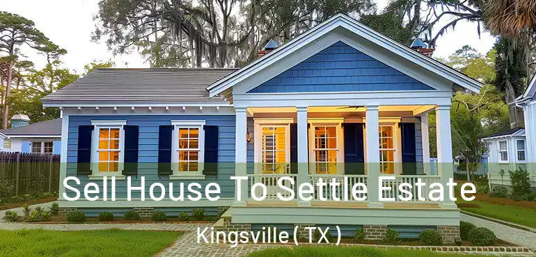  Sell House To Settle Estate Kingsville ( TX )