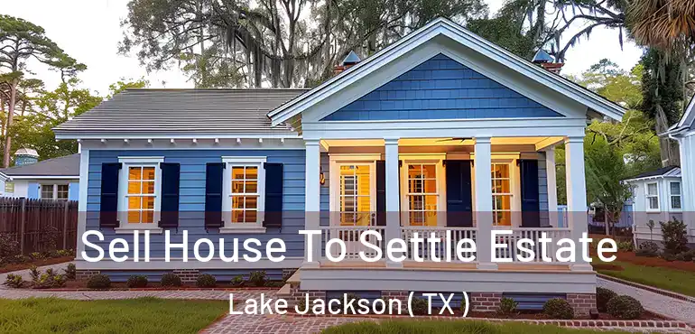  Sell House To Settle Estate Lake Jackson ( TX )