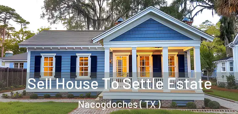  Sell House To Settle Estate Nacogdoches ( TX )
