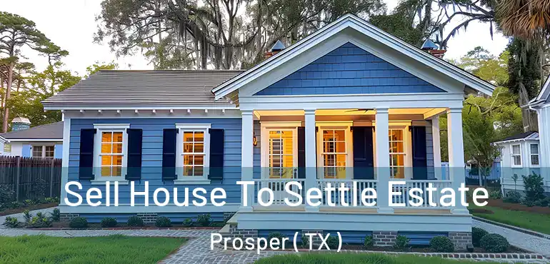  Sell House To Settle Estate Prosper ( TX )
