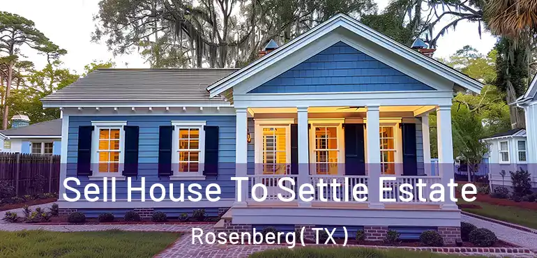  Sell House To Settle Estate Rosenberg ( TX )