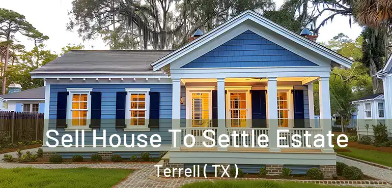  Sell House To Settle Estate Terrell ( TX )