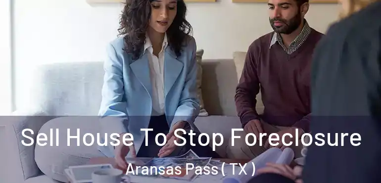  Sell House To Stop Foreclosure Aransas Pass ( TX )