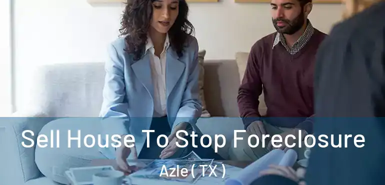  Sell House To Stop Foreclosure Azle ( TX )
