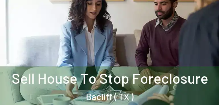  Sell House To Stop Foreclosure Bacliff ( TX )