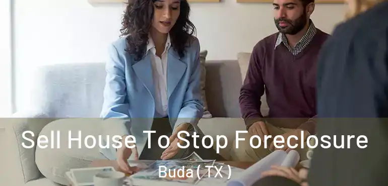  Sell House To Stop Foreclosure Buda ( TX )