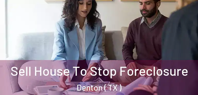  Sell House To Stop Foreclosure Denton ( TX )