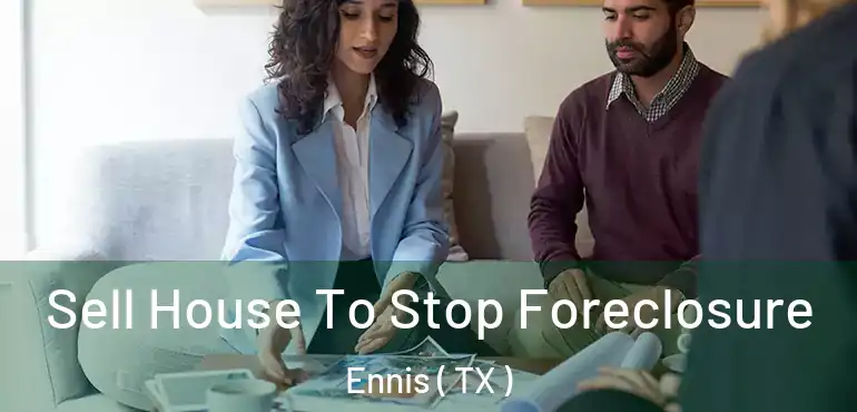  Sell House To Stop Foreclosure Ennis ( TX )