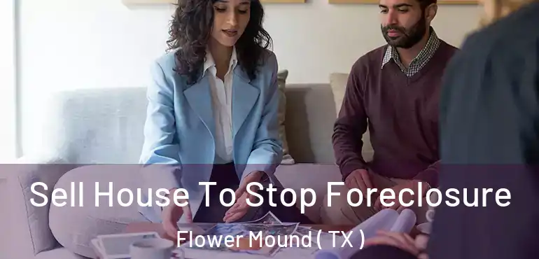  Sell House To Stop Foreclosure Flower Mound ( TX )