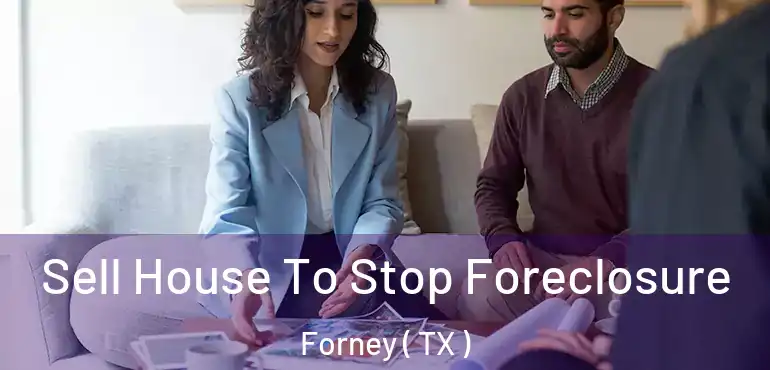  Sell House To Stop Foreclosure Forney ( TX )
