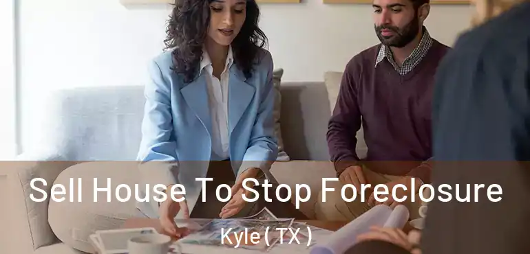  Sell House To Stop Foreclosure Kyle ( TX )
