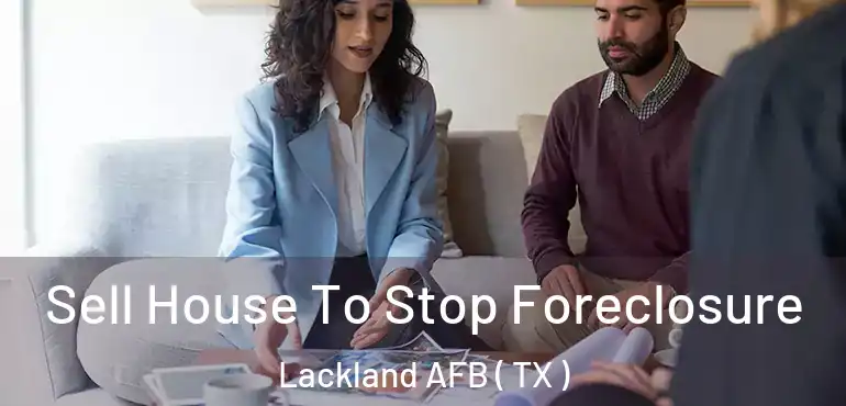  Sell House To Stop Foreclosure Lackland AFB ( TX )