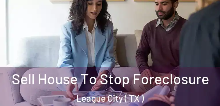 Sell House To Stop Foreclosure League City ( TX )