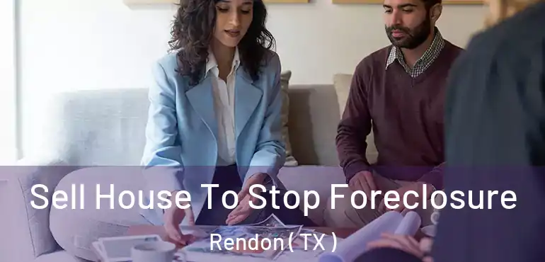  Sell House To Stop Foreclosure Rendon ( TX )