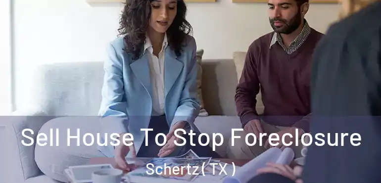  Sell House To Stop Foreclosure Schertz ( TX )