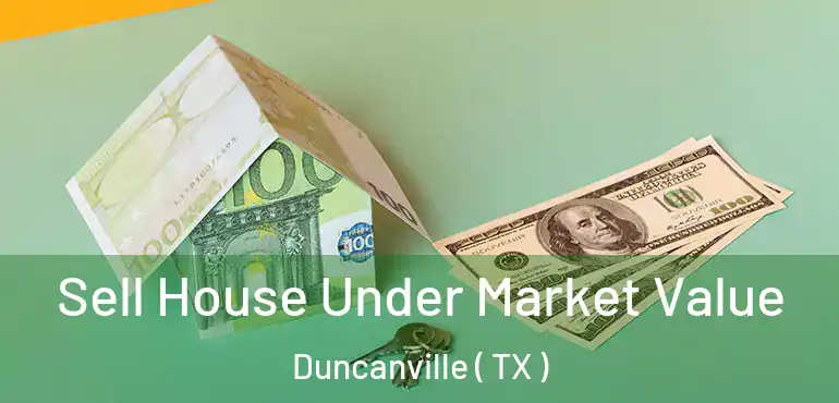  Sell House Under Market Value Duncanville ( TX )