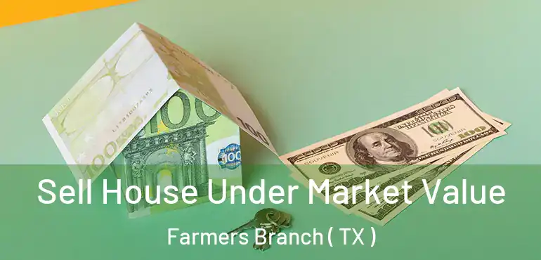  Sell House Under Market Value Farmers Branch ( TX )