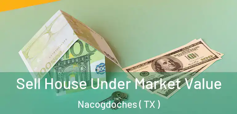  Sell House Under Market Value Nacogdoches ( TX )